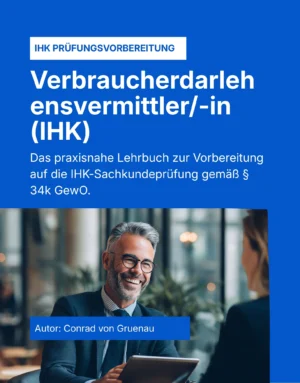Der § 34k GewO Verbraucherdarlehensvermittler (IHK) - Das praxisnahe Lehrbuch für die IHK-Sachkundeprüfung gemäß § 34k GewO – Teil 1