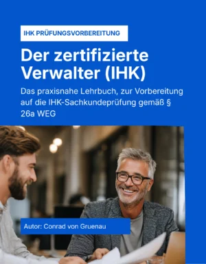 Der zertifizierte Wohnimmobilienverwalter - Das praxisnahe Lehrbuch, zur Vorbereitung auf die IHK-Sachkundeprüfung gemäß § 26a WEG
