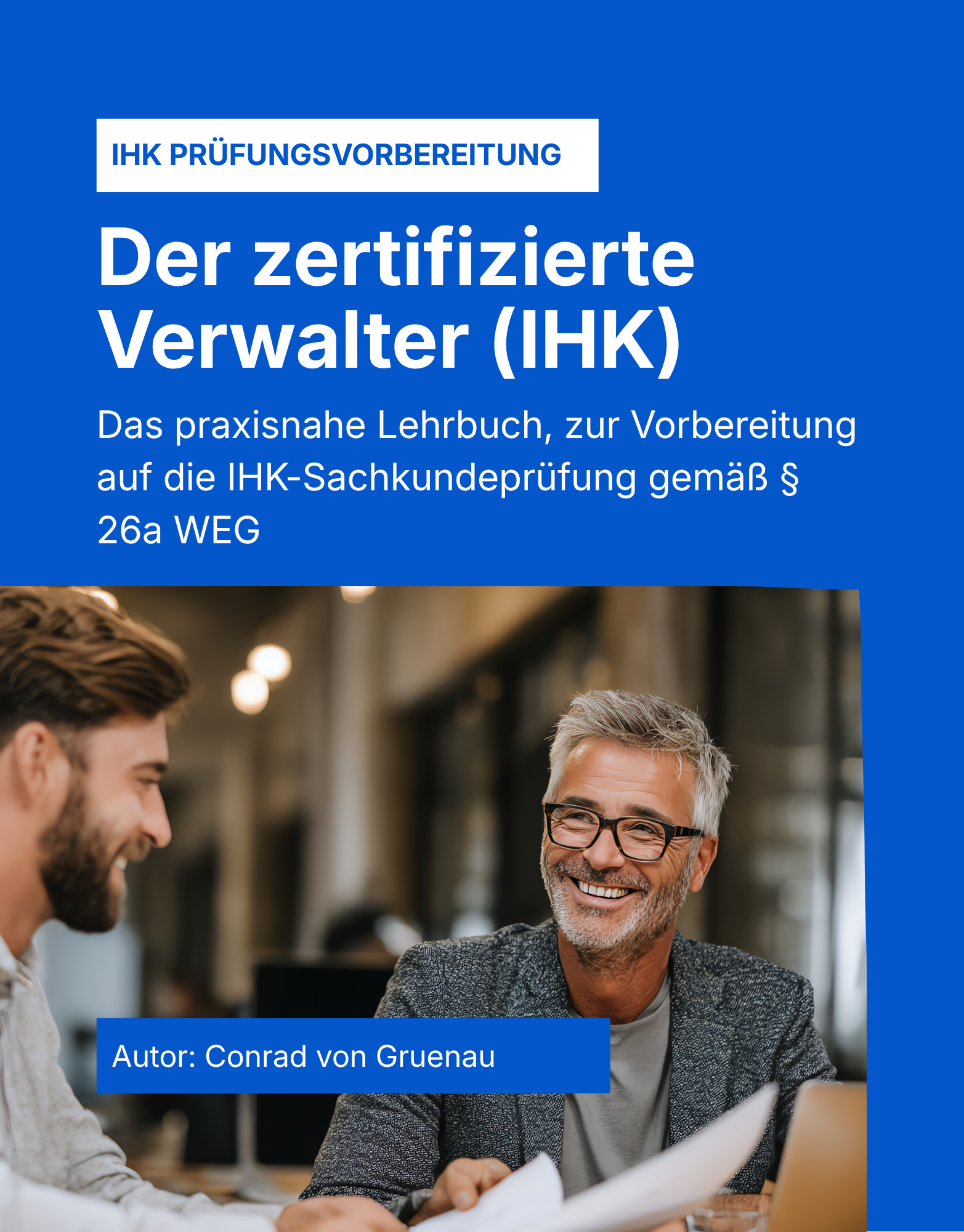 Der zertifizierte Wohnimmobilienverwalter - Das praxisnahe Lehrbuch, zur Vorbereitung auf die IHK-Sachkundeprüfung gemäß § 26a WEG